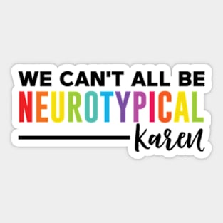 We Can't All Be Neurotypical Karen Sticker